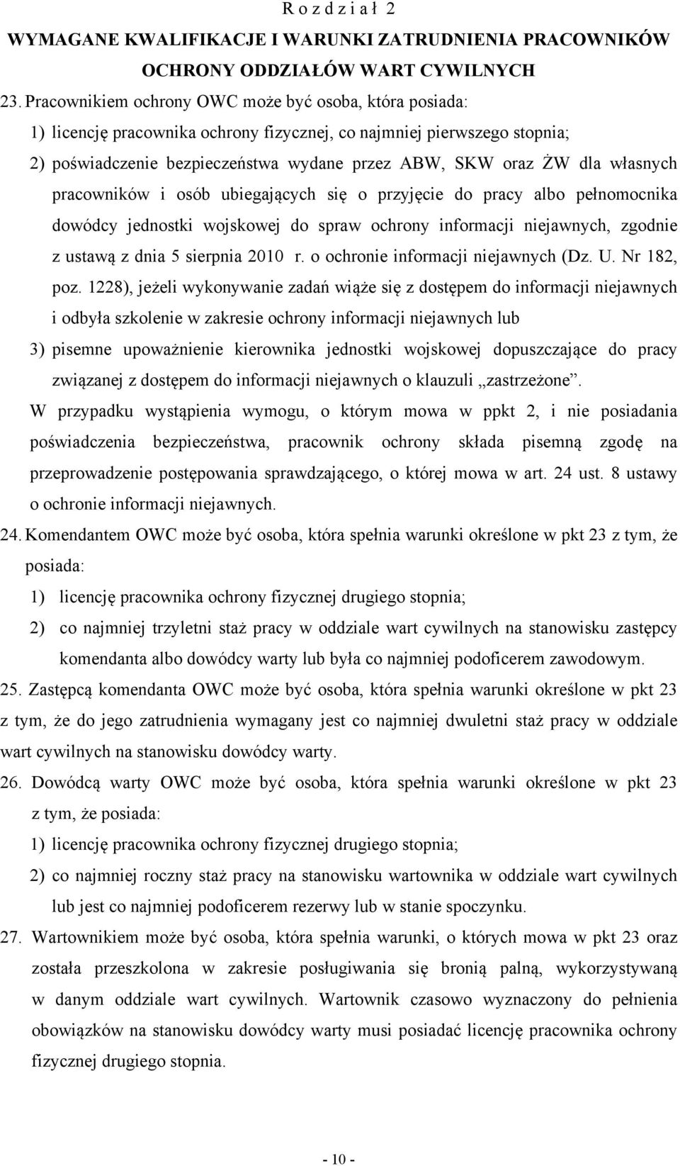 własnych pracowników i osób ubiegających się o przyjęcie do pracy albo pełnomocnika dowódcy jednostki wojskowej do spraw ochrony informacji niejawnych, zgodnie z ustawą z dnia 5 sierpnia 2010 r.