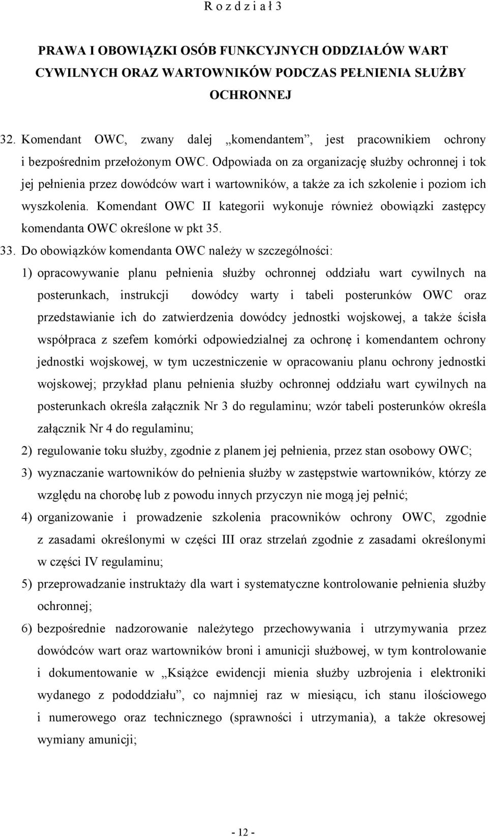 Odpowiada on za organizację służby ochronnej i tok jej pełnienia przez dowódców wart i wartowników, a także za ich szkolenie i poziom ich wyszkolenia.