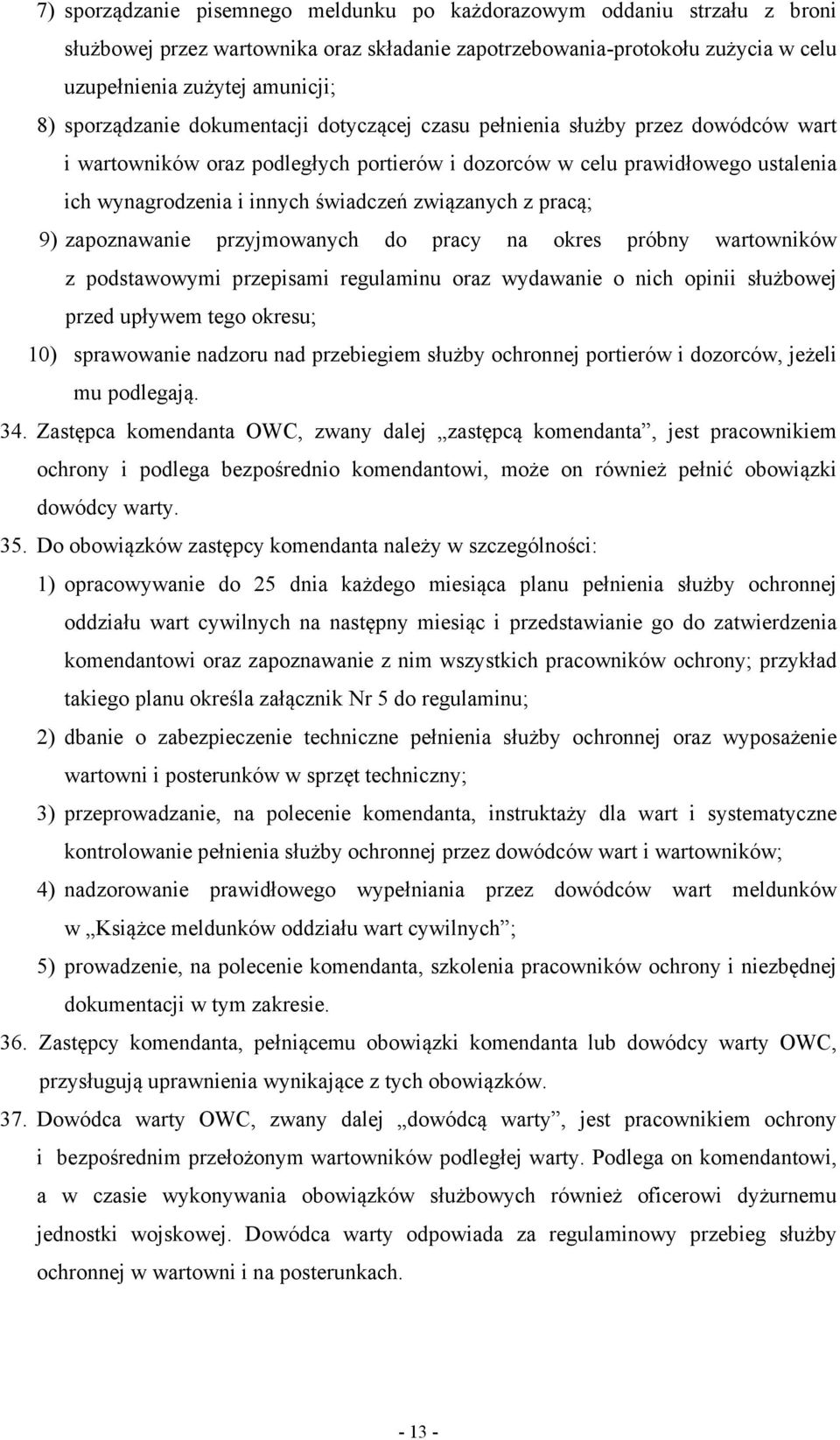 związanych z pracą; 9) zapoznawanie przyjmowanych do pracy na okres próbny wartowników z podstawowymi przepisami regulaminu oraz wydawanie o nich opinii służbowej przed upływem tego okresu; 10)