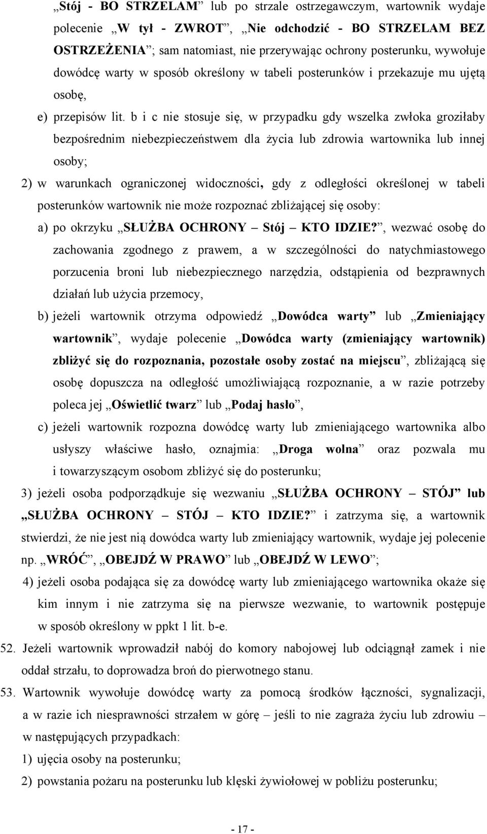 b i c nie stosuje się, w przypadku gdy wszelka zwłoka groziłaby bezpośrednim niebezpieczeństwem dla życia lub zdrowia wartownika lub innej osoby; 2) w warunkach ograniczonej widoczności, gdy z