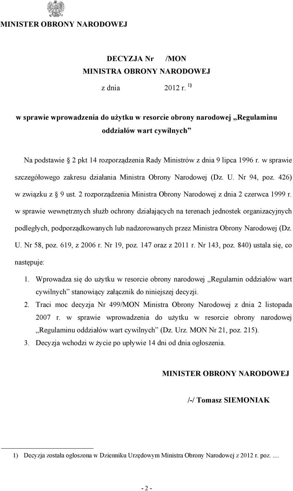 w sprawie szczegółowego zakresu działania Ministra Obrony Narodowej (Dz. U. Nr 94, poz. 426) w związku z 9 ust. 2 rozporządzenia Ministra Obrony Narodowej z dnia 2 czerwca 1999 r.