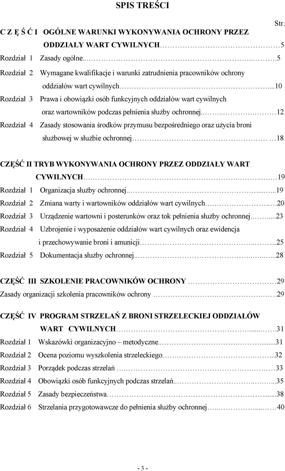 ..10 Rozdział 3 Prawa i obowiązki osób funkcyjnych oddziałów wart cywilnych oraz wartowników podczas pełnienia służby ochronnej.
