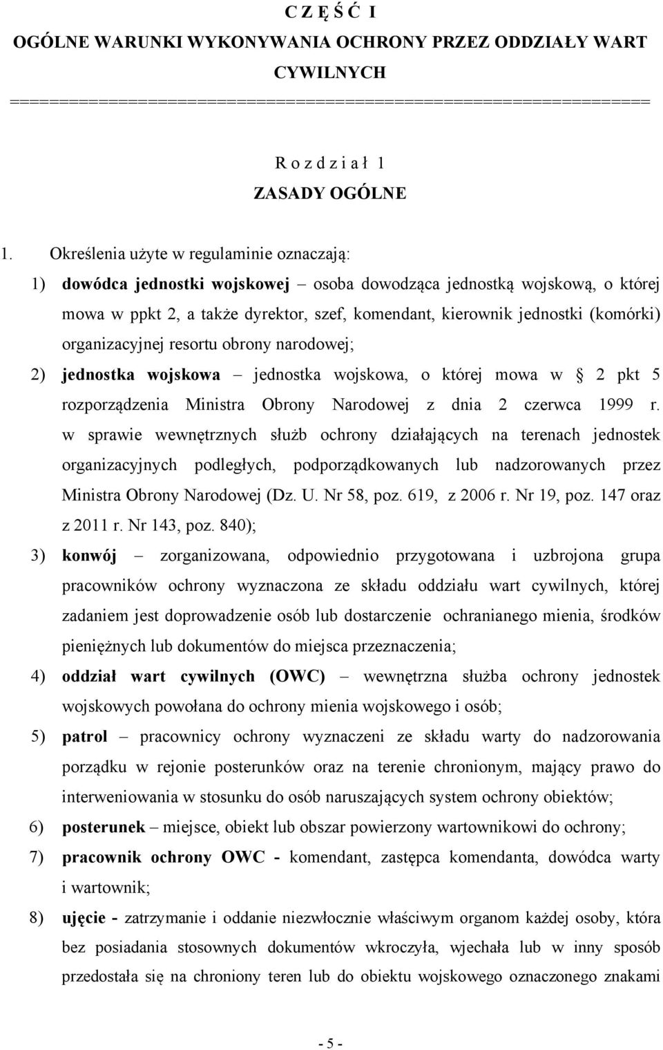 organizacyjnej resortu obrony narodowej; 2) jednostka wojskowa jednostka wojskowa, o której mowa w 2 pkt 5 rozporządzenia Ministra Obrony Narodowej z dnia 2 czerwca 1999 r.