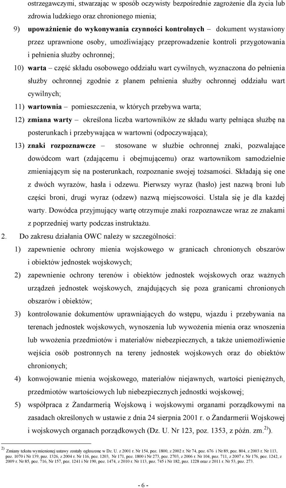 ochronnej zgodnie z planem pełnienia służby ochronnej oddziału wart cywilnych; 11) wartownia pomieszczenia, w których przebywa warta; 12) zmiana warty określona liczba wartowników ze składu warty