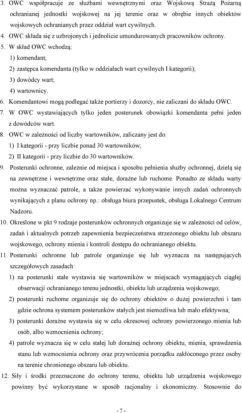 W skład OWC wchodzą: 1) komendant; 2) zastępca komendanta (tylko w oddziałach wart cywilnych I kategorii); 3) dowódcy wart; 4) wartownicy. 6.