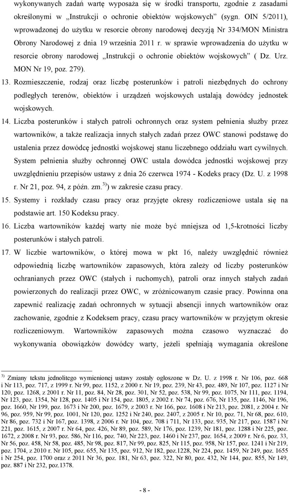 w sprawie wprowadzenia do użytku w resorcie obrony narodowej Instrukcji o ochronie obiektów wojskowych ( Dz. Urz. MON Nr 19, poz. 279). 13.