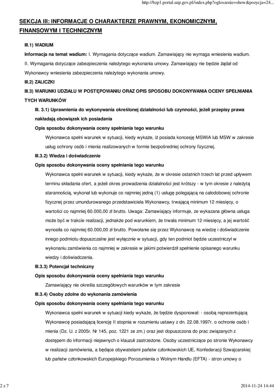 Zamawiający nie będzie żądał od Wykonawcy wniesienia zabezpieczenia należytego wykonania umowy. III.2) ZALICZKI III.