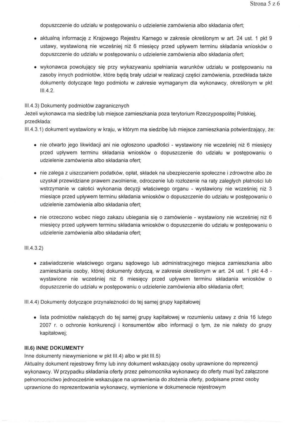 powołujący się przy wykazywaniu spełniania warunków udziału w postępowaniu na zasoby innych podmiotów, które będą brały udział w realizacji części zamówienia, przedkłada także dokumenty dotyczące