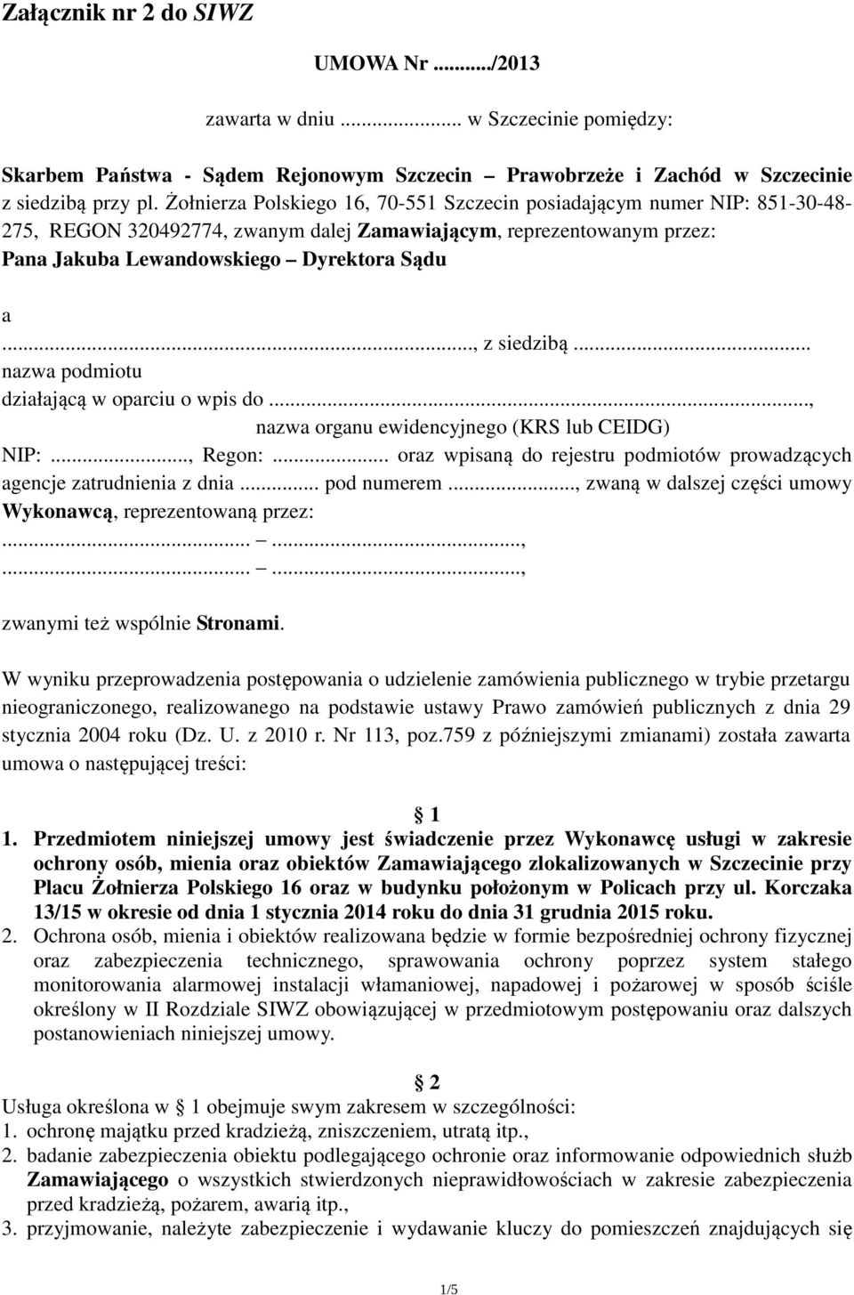 .., z siedzibą... nazwa podmiotu działającą w oparciu o wpis do..., nazwa organu ewidencyjnego (KRS lub CEIDG) NIP:..., Regon:.