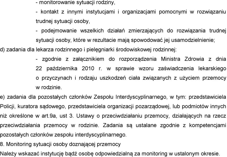 Zdrowia z dnia 22 października 2010 r. w sprawie wzoru zaświadczenia lekarskiego o przyczynach i rodzaju uszkodzeń ciała związanych z użyciem przemocy w rodzinie.