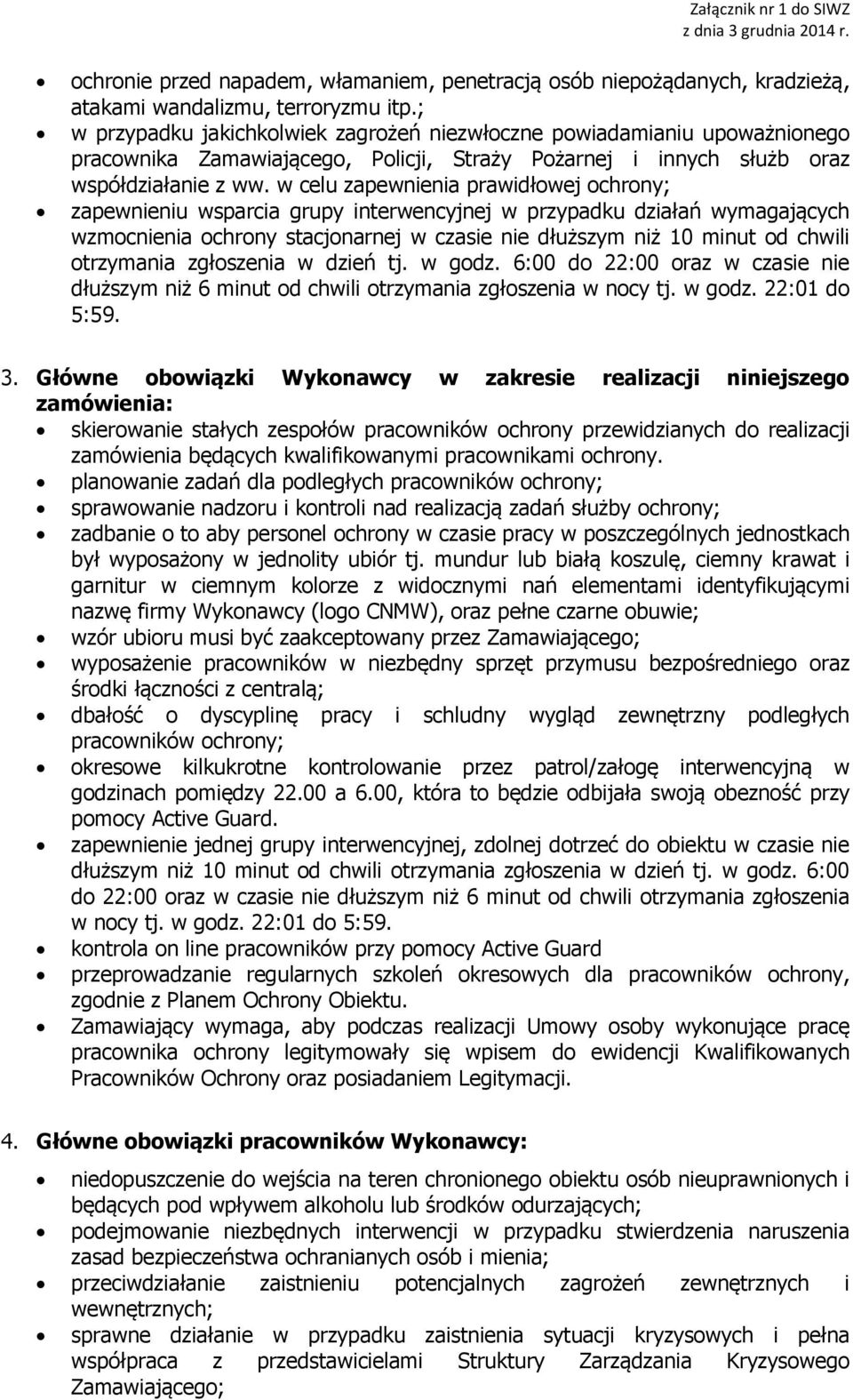 w celu zapewnienia prawidłowej ochrony; zapewnieniu wsparcia grupy interwencyjnej w przypadku działań wymagających wzmocnienia ochrony stacjonarnej w czasie nie dłuższym niż 10 minut od chwili