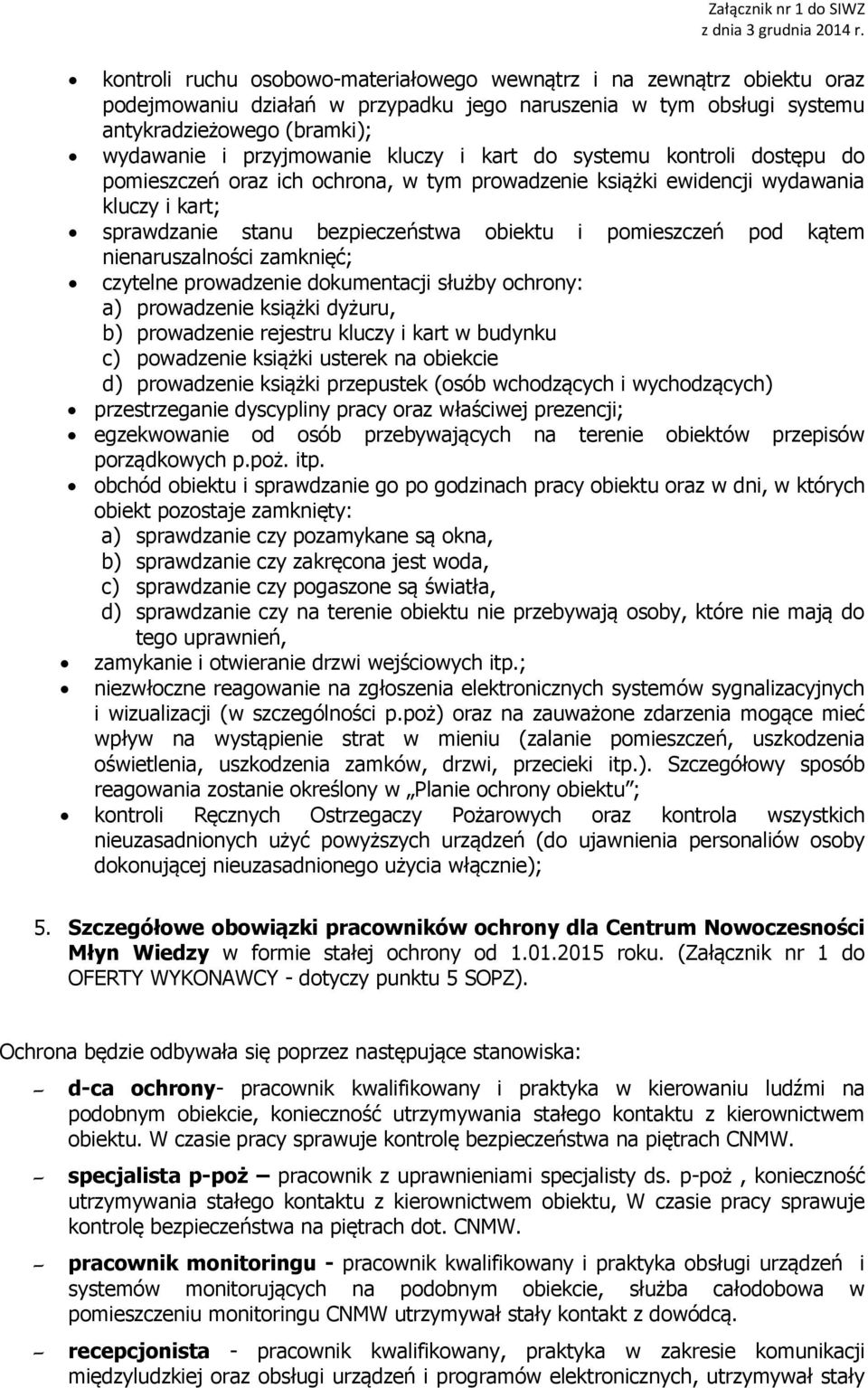 kątem nienaruszalności zamknięć; czytelne prowadzenie dokumentacji służby ochrony: a) prowadzenie książki dyżuru, b) prowadzenie rejestru kluczy i kart w budynku c) powadzenie książki usterek na