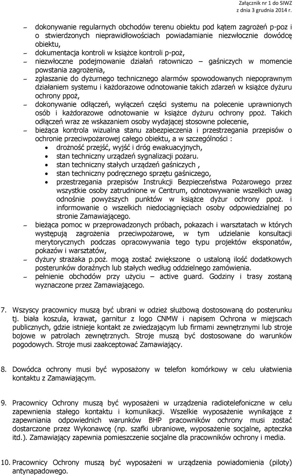 odnotowanie takich zdarzeń w książce dyżuru ochrony ppoż, dokonywanie odłączeń, wyłączeń części systemu na polecenie uprawnionych osób i każdorazowe odnotowanie w książce dyżuru ochrony ppoż.