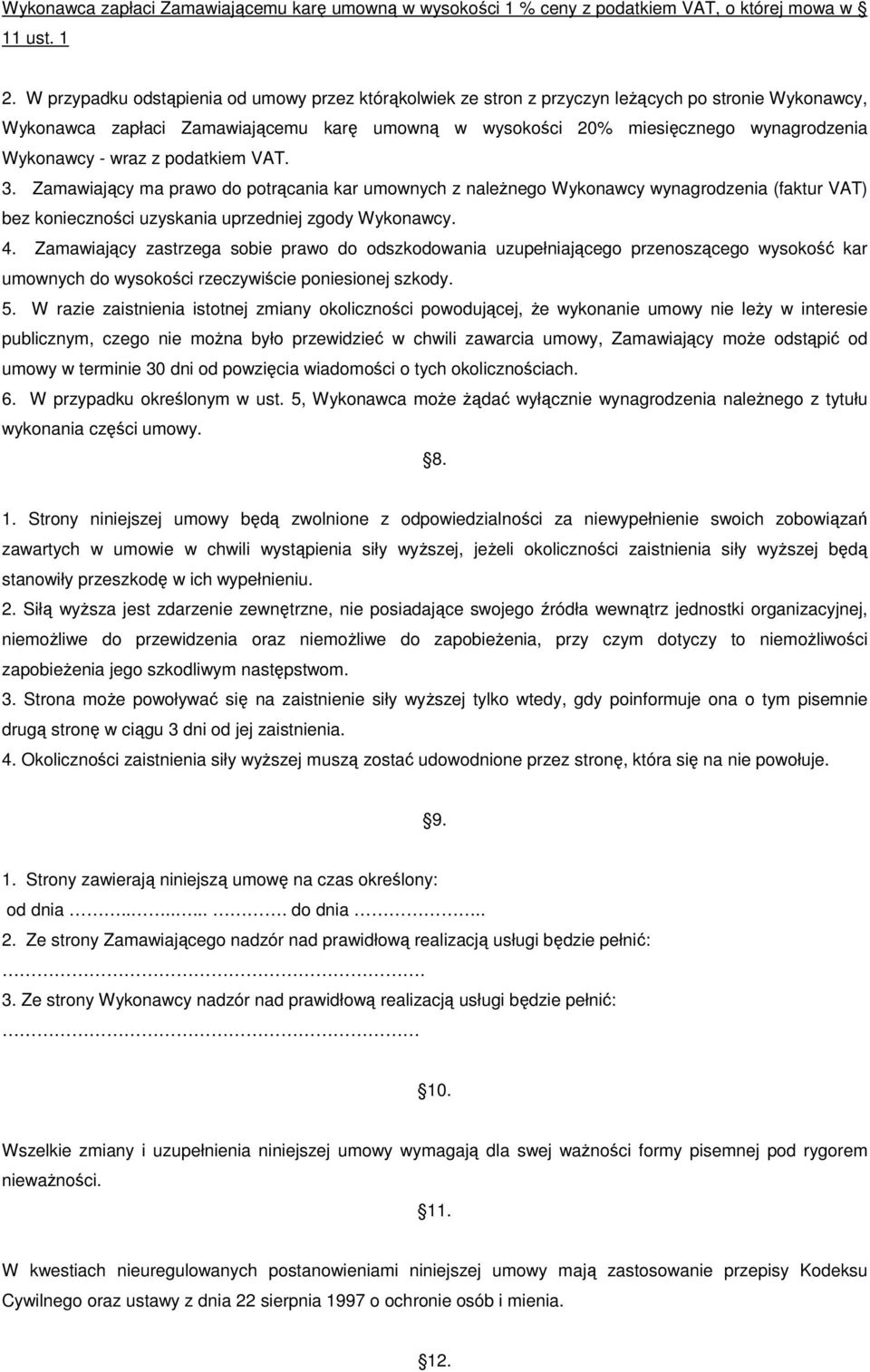 - wraz z podatkiem VAT. 3. Zamawiający ma prawo do potrącania kar umownych z naleŝnego Wykonawcy wynagrodzenia (faktur VAT) bez konieczności uzyskania uprzedniej zgody Wykonawcy. 4.