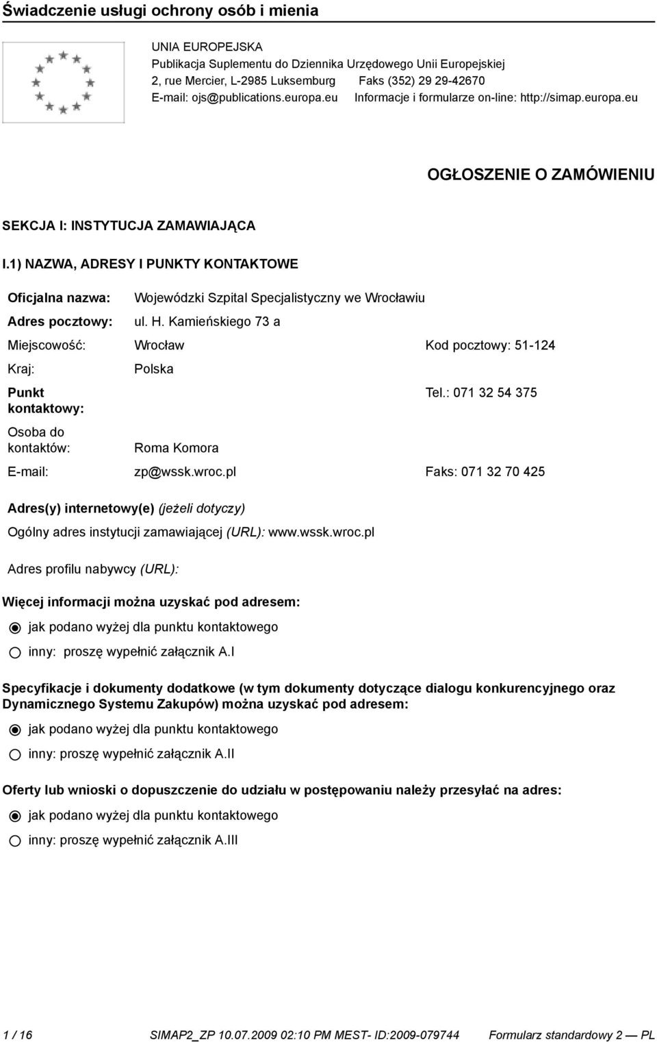 1) NAZWA, ADRESY I PUNKTY KONTAKTOWE Oficjalna nazwa: Adres pocztowy: Wojewódzki Szpital Specjalistyczny we Wrocławiu ul. H.