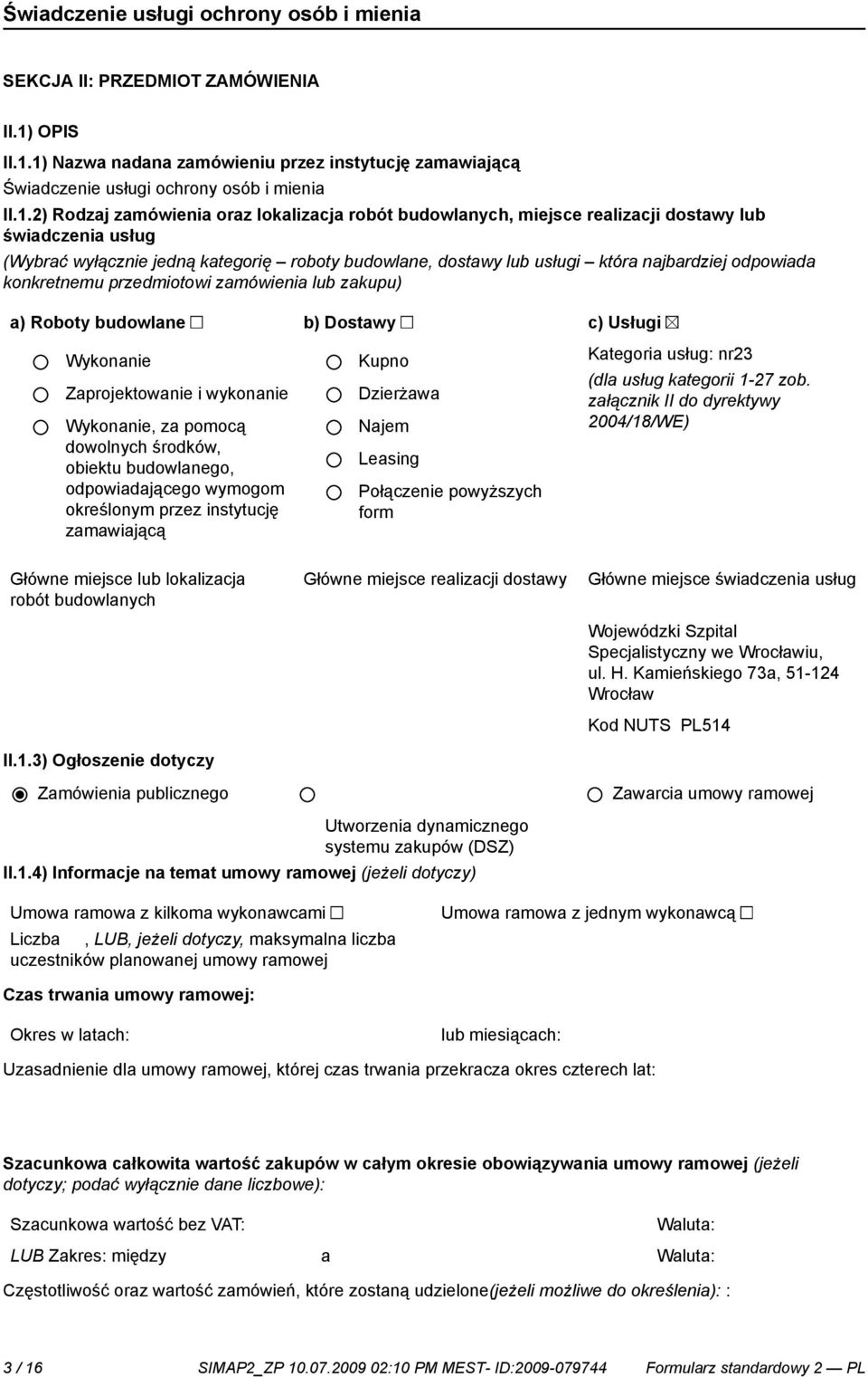 1) Nazwa nadana zamówieniu przez instytucję zamawiającą Świadcze usługi ochrony osób i mienia II.1.2) Rodzaj zamówienia oraz lokalizacja robót budowlanych, miejsce realizacji dostawy lub świadczenia