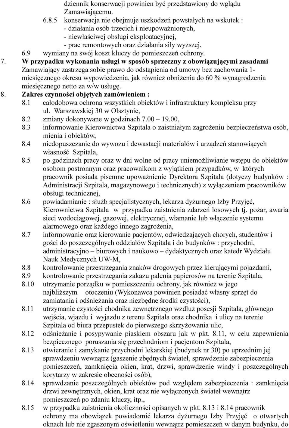 9 wymiany na swój koszt kluczy do pomieszczeń ochrony. 7.