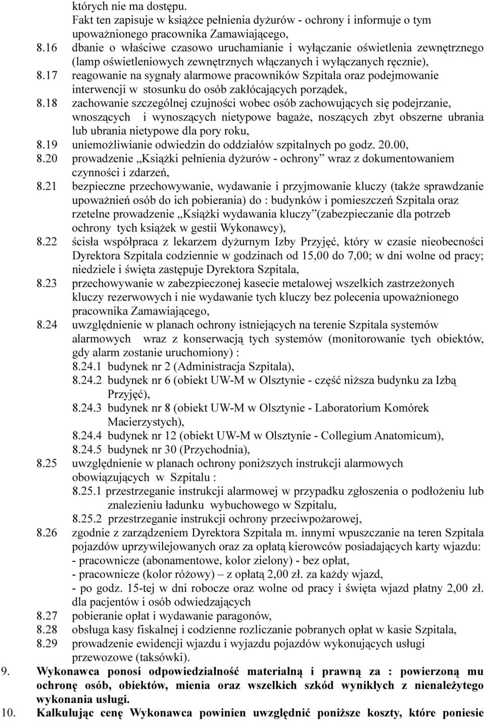 17 reagowanie na sygnały alarmowe pracowników Szpitala oraz podejmowanie interwencji w stosunku do osób zakłócających porządek, 8.