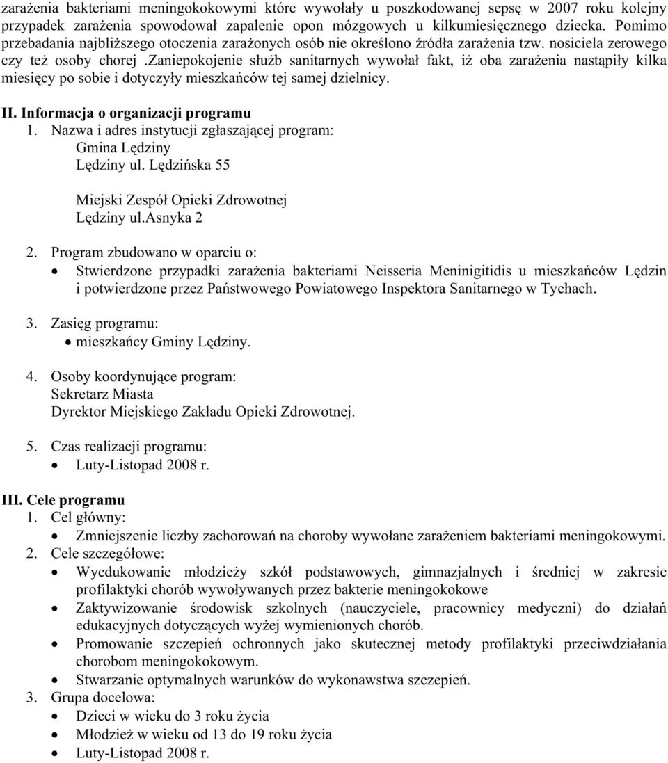 zaniepokojenie słuŝb sanitarnych wywołał fakt, iŝ oba zaraŝenia nastąpiły kilka miesięcy po sobie i dotyczyły mieszkańców tej samej dzielnicy. II. Informacja o organizacji programu 1.