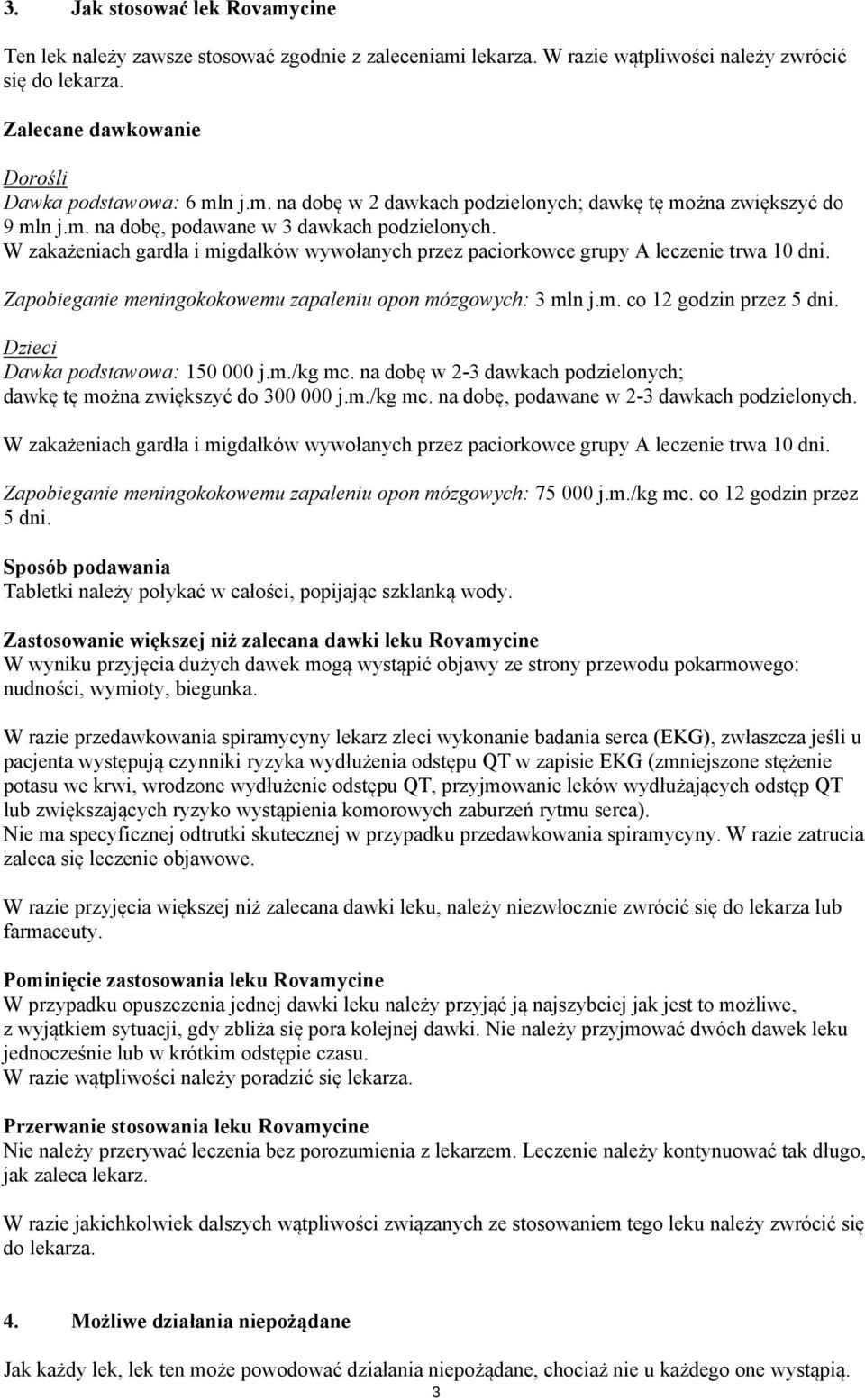 Zapobieganie meningokokowemu zapaleniu opon mózgowych: 3 mln j.m. co 12 godzin przez 5 dni. Dzieci Dawka podstawowa: 150 000 j.m./kg mc.