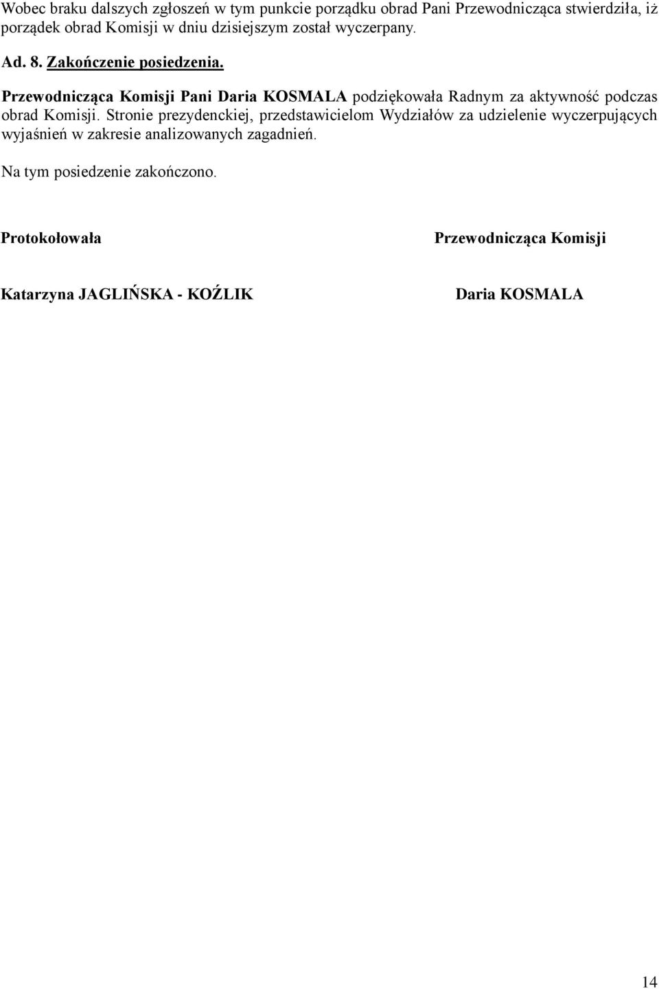 Przewodnicząca Komisji Pani Daria KOSMALA podziękowała Radnym za aktywność podczas obrad Komisji.