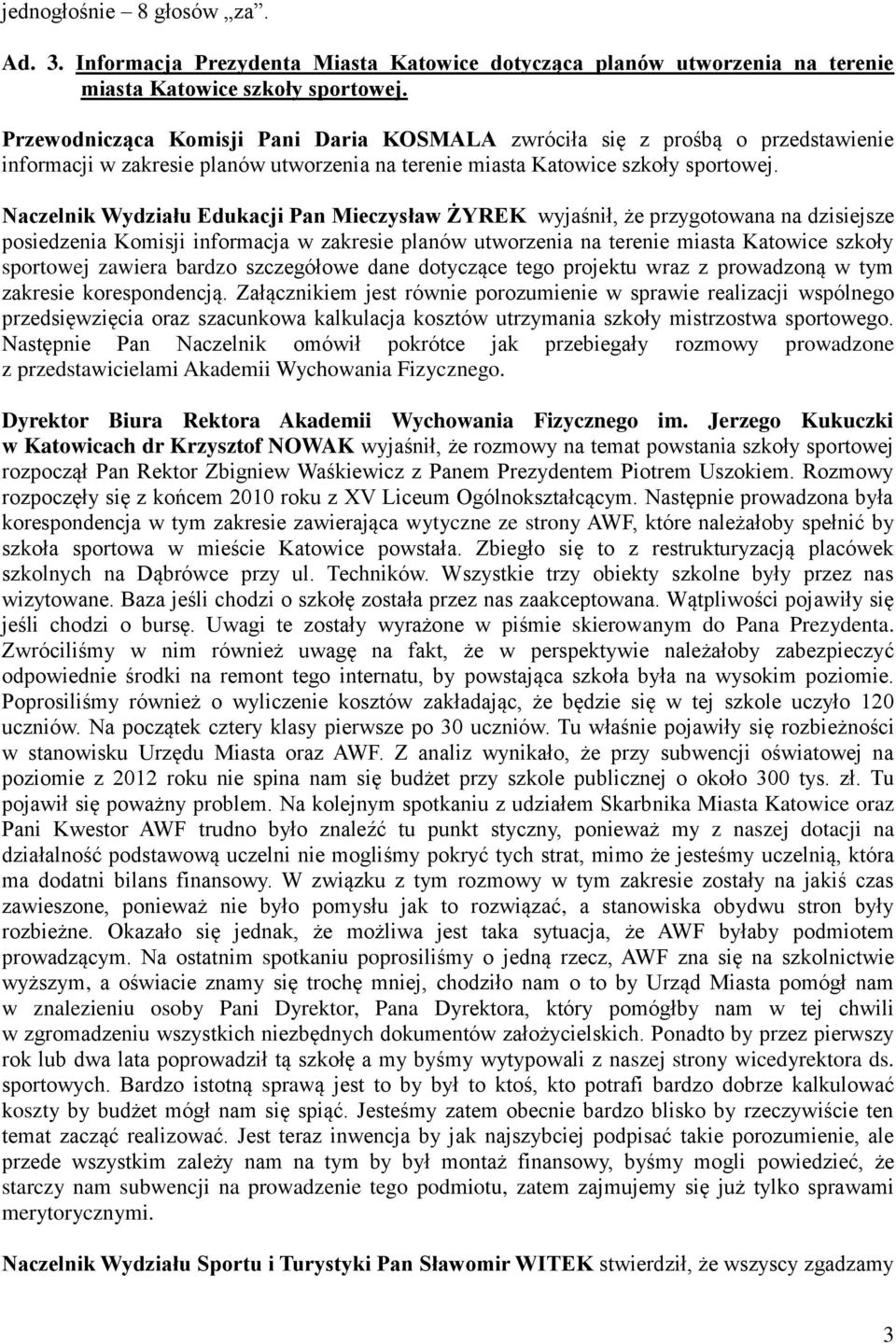 Naczelnik Wydziału Edukacji Pan Mieczysław ŻYREK wyjaśnił, że przygotowana na dzisiejsze posiedzenia Komisji informacja w zakresie planów utworzenia na terenie miasta Katowice szkoły sportowej
