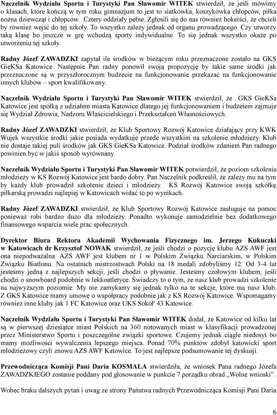 Czy utworzy taką klasę bo jeszcze w grę wchodzą sporty indywidualne. To się jednak wszystko okaże po utworzeniu tej szkoły.