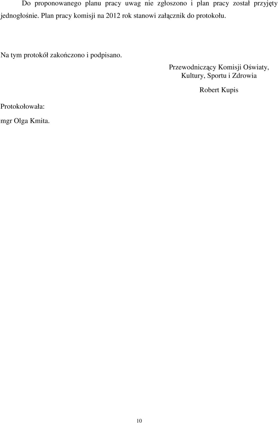 Plan pracy komisji na 2012 rok stanowi załącznik do protokołu.