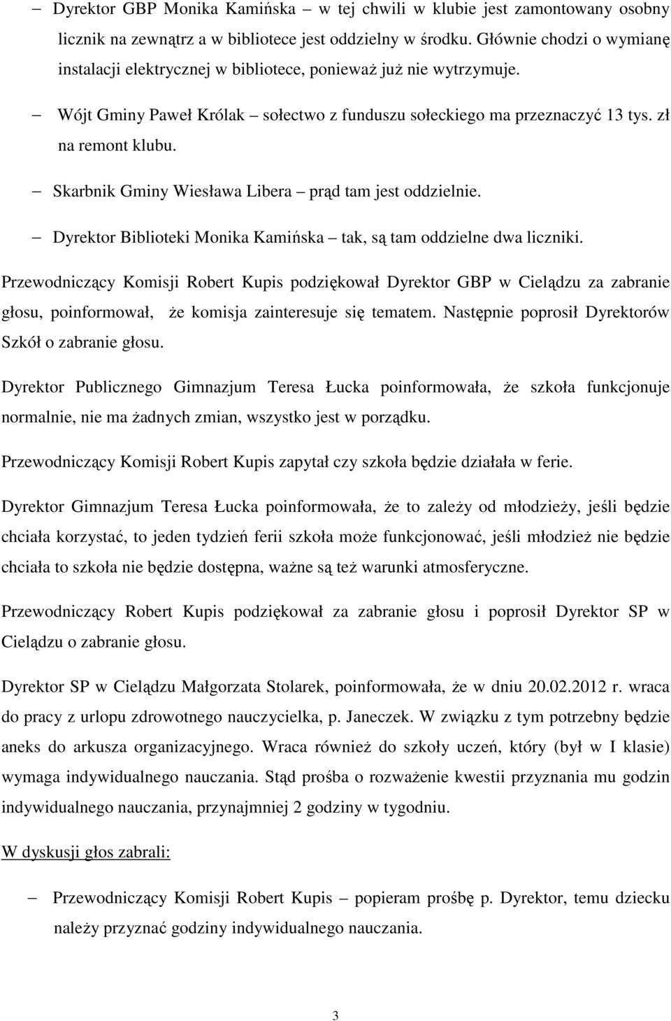 Skarbnik Gminy Wiesława Libera prąd tam jest oddzielnie. Dyrektor Biblioteki Monika Kamińska tak, są tam oddzielne dwa liczniki.