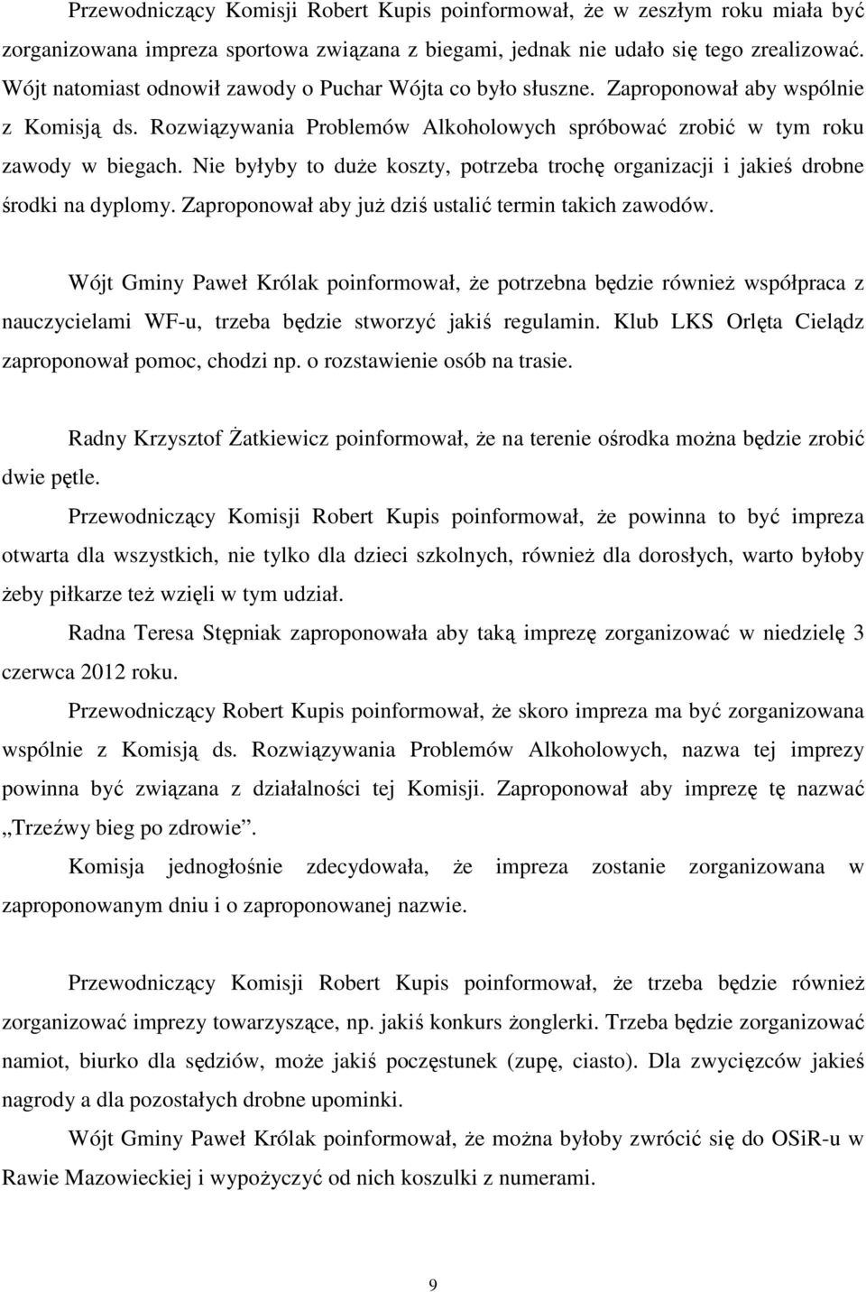 Nie byłyby to duże koszty, potrzeba trochę organizacji i jakieś drobne środki na dyplomy. Zaproponował aby już dziś ustalić termin takich zawodów.