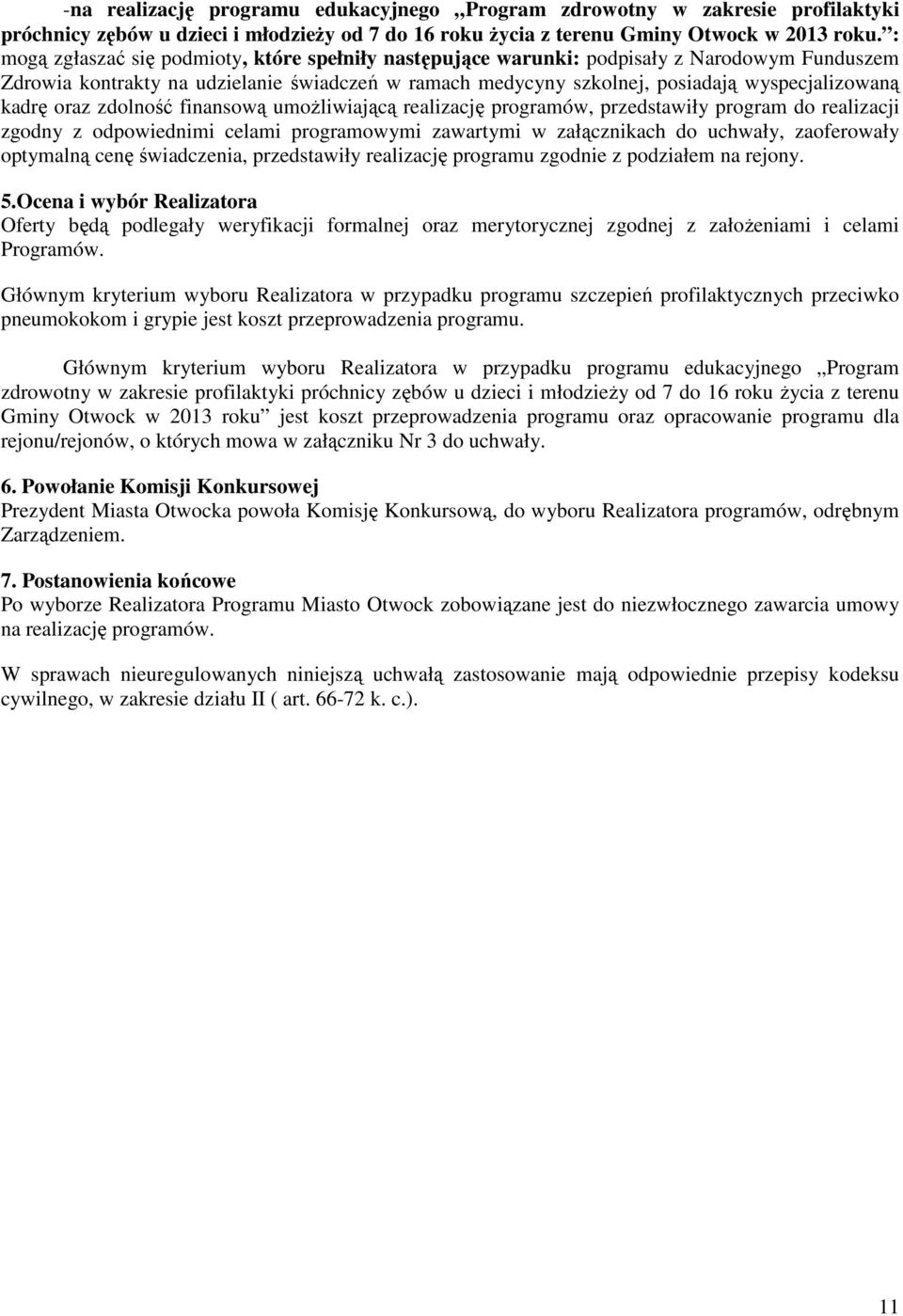 kadrę oraz zdolność finansową umożliwiającą realizację programów, przedstawiły program do realizacji zgodny z odpowiednimi celami programowymi zawartymi w załącznikach do uchwały, zaoferowały