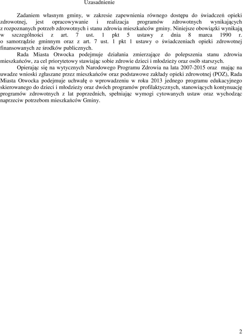 Rada Miasta Otwocka podejmuje działania zmierzające do polepszenia stanu zdrowia mieszkańców, za cel priorytetowy stawiając sobie zdrowie dzieci i młodzieży oraz osób starszych.