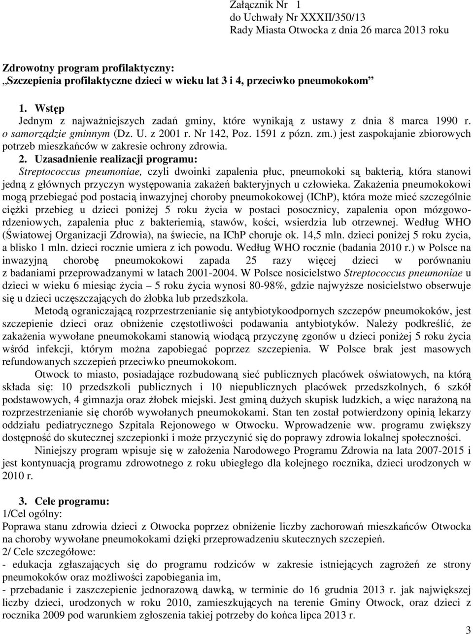 ) jest zaspokajanie zbiorowych potrzeb mieszkańców w zakresie ochrony zdrowia. 2.