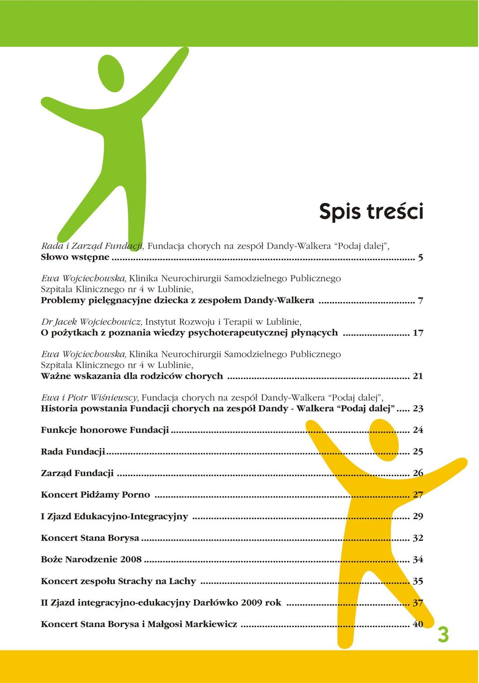 .. 7 Dr Jacek Wojciechowicz, Instytut Rozwoju i Terapii w Lublinie, O po ytkach z poznania wiedzy psychoterapeutycznej p³yn¹cych.