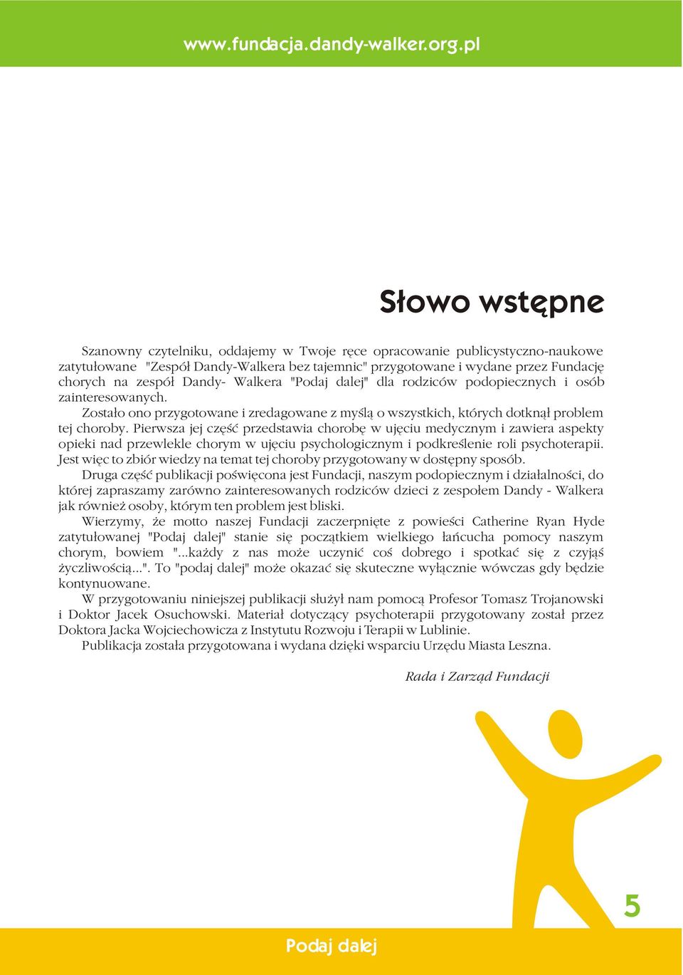 Dandy- Walkera "" dla rodziców podopiecznych i osób zainteresowanych. Zosta³o ono przygotowane i zredagowane z myœl¹ o wszystkich, których dotkn¹³ problem tej choroby.