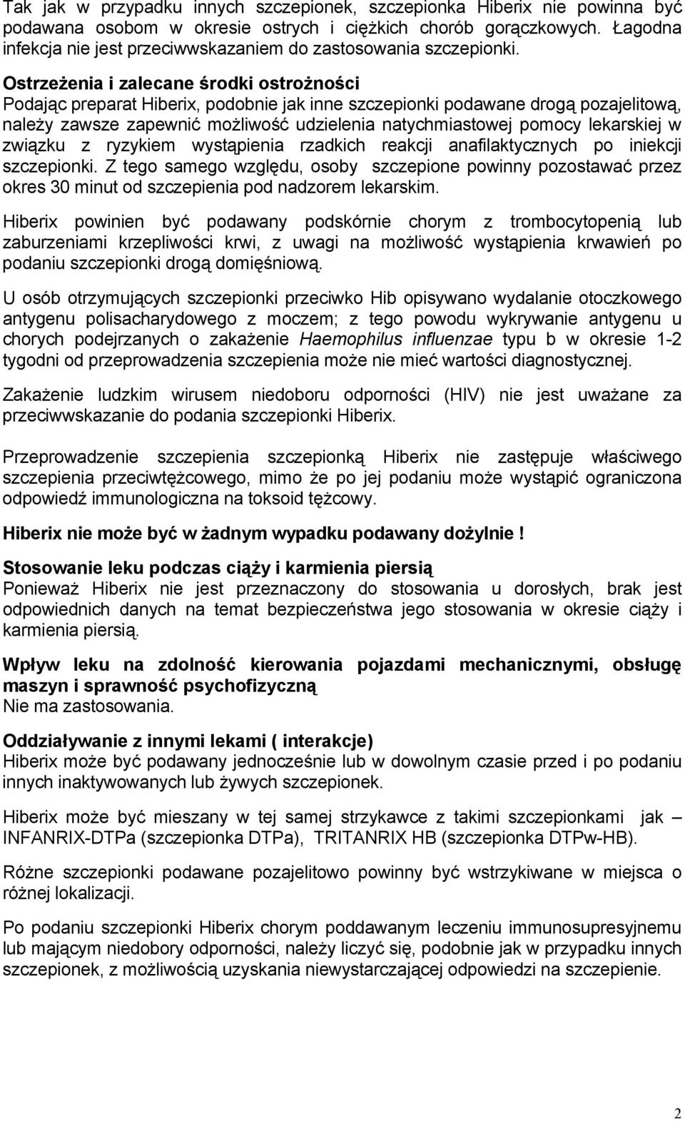 Ostrzeżenia i zalecane środki ostrożności Podając preparat Hiberix, podobnie jak inne szczepionki podawane drogą pozajelitową, należy zawsze zapewnić możliwość udzielenia natychmiastowej pomocy