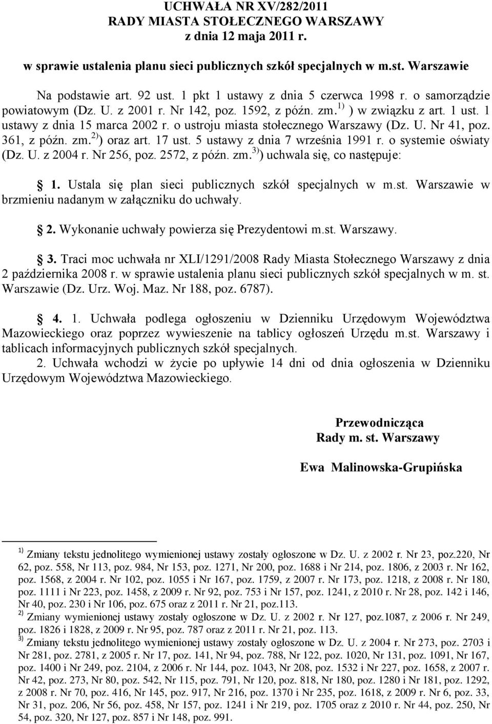 o ustroju miasta stołecznego Warszawy (Dz. U. Nr 41, poz. 361, z późn. zm. 2) ) oraz art. 17 ust. 5 ustawy z dnia 7 września 1991 r. o systemie oświaty (Dz. U. z 2004 r. Nr 256, poz. 2572, z późn. zm. 3) ) uchwala się, co następuje: 1.