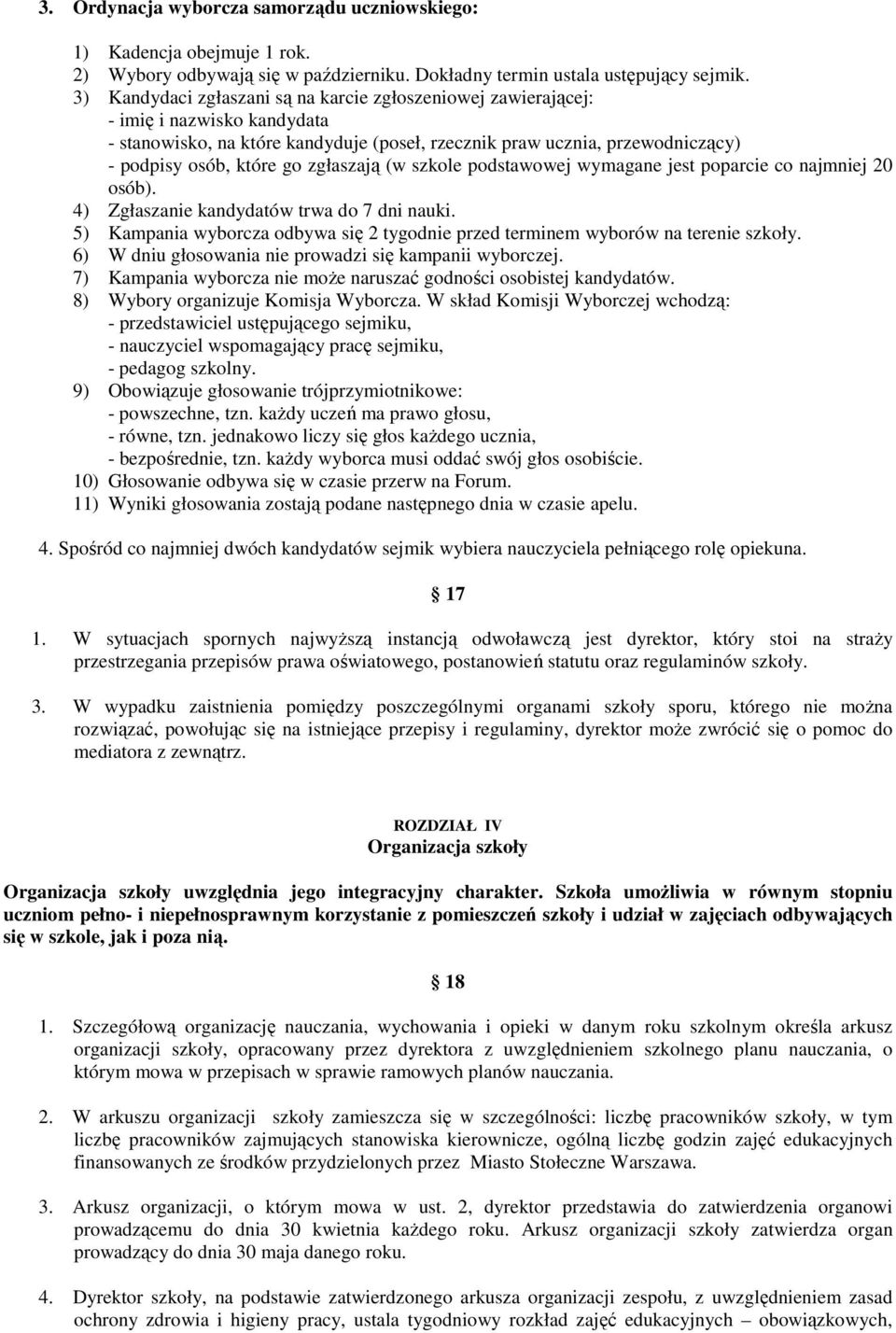 zgłaszają (w szkole podstawowej wymagane jest poparcie co najmniej 20 osób). 4) Zgłaszanie kandydatów trwa do 7 dni nauki.