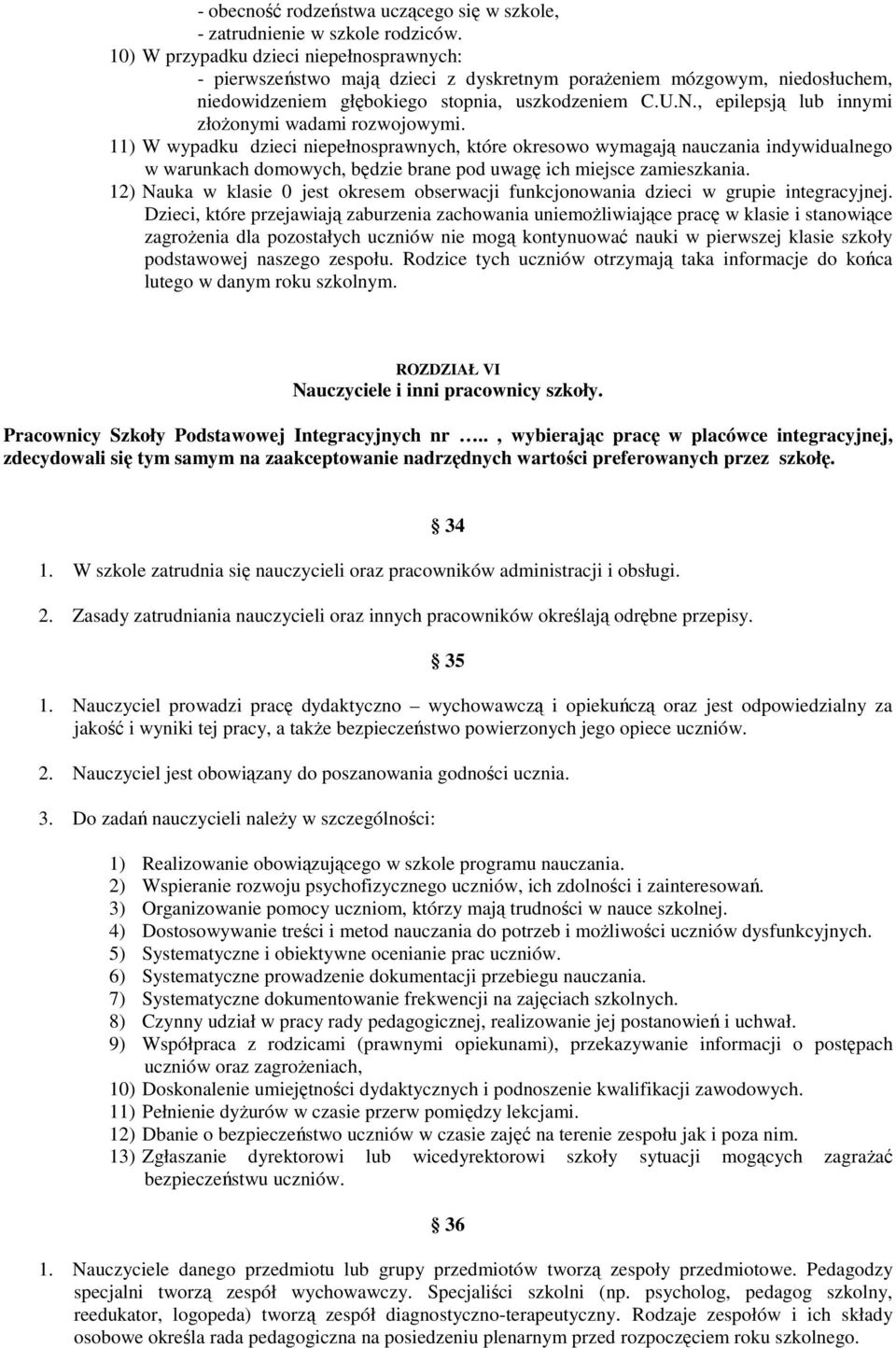 , epilepsją lub innymi złoŝonymi wadami rozwojowymi.
