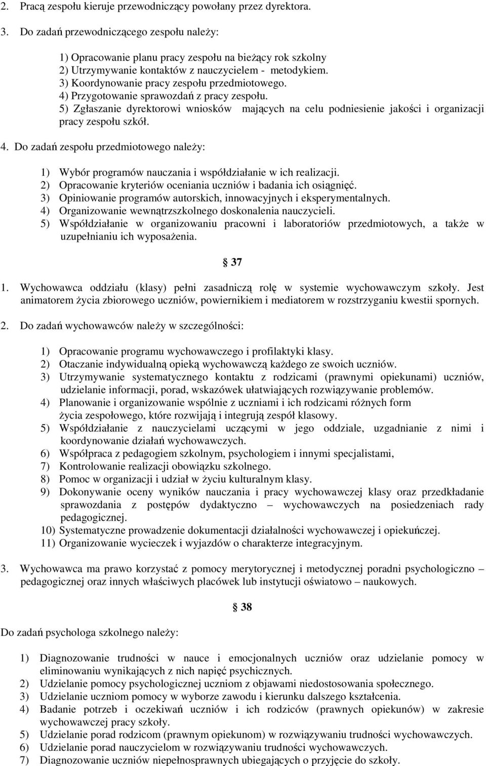 3) Koordynowanie pracy zespołu przedmiotowego. 4) Przygotowanie sprawozdań z pracy zespołu. 5) Zgłaszanie dyrektorowi wniosków mających na celu podniesienie jakości i organizacji pracy zespołu szkół.