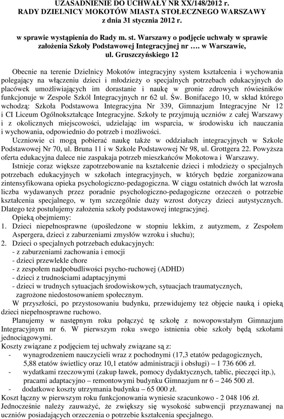 Gruszczyńskiego 12 Obecnie na terenie Dzielnicy Mokotów integracyjny system kształcenia i wychowania polegający na włączeniu dzieci i młodzieŝy o specjalnych potrzebach edukacyjnych do placówek