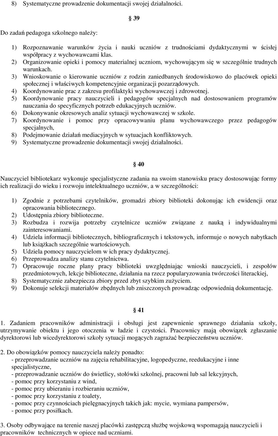 2) Organizowanie opieki i pomocy materialnej uczniom, wychowującym się w szczególnie trudnych warunkach.