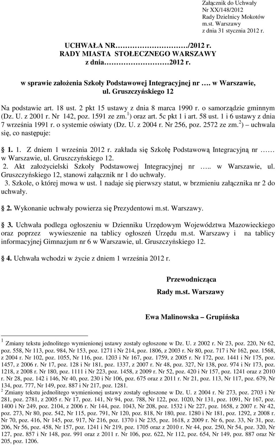Nr 142, poz. 1591 ze zm. 1 ) oraz art. 5c pkt 1 i art. 58 ust. 1 i 6 ustawy z dnia 7 września 1991 r. o systemie oświaty (Dz. U. z 2004 r. Nr 256, poz. 2572 ze zm. 2 ) uchwala się, co następuje: 1. 1. Z dniem 1 września 2012 r.