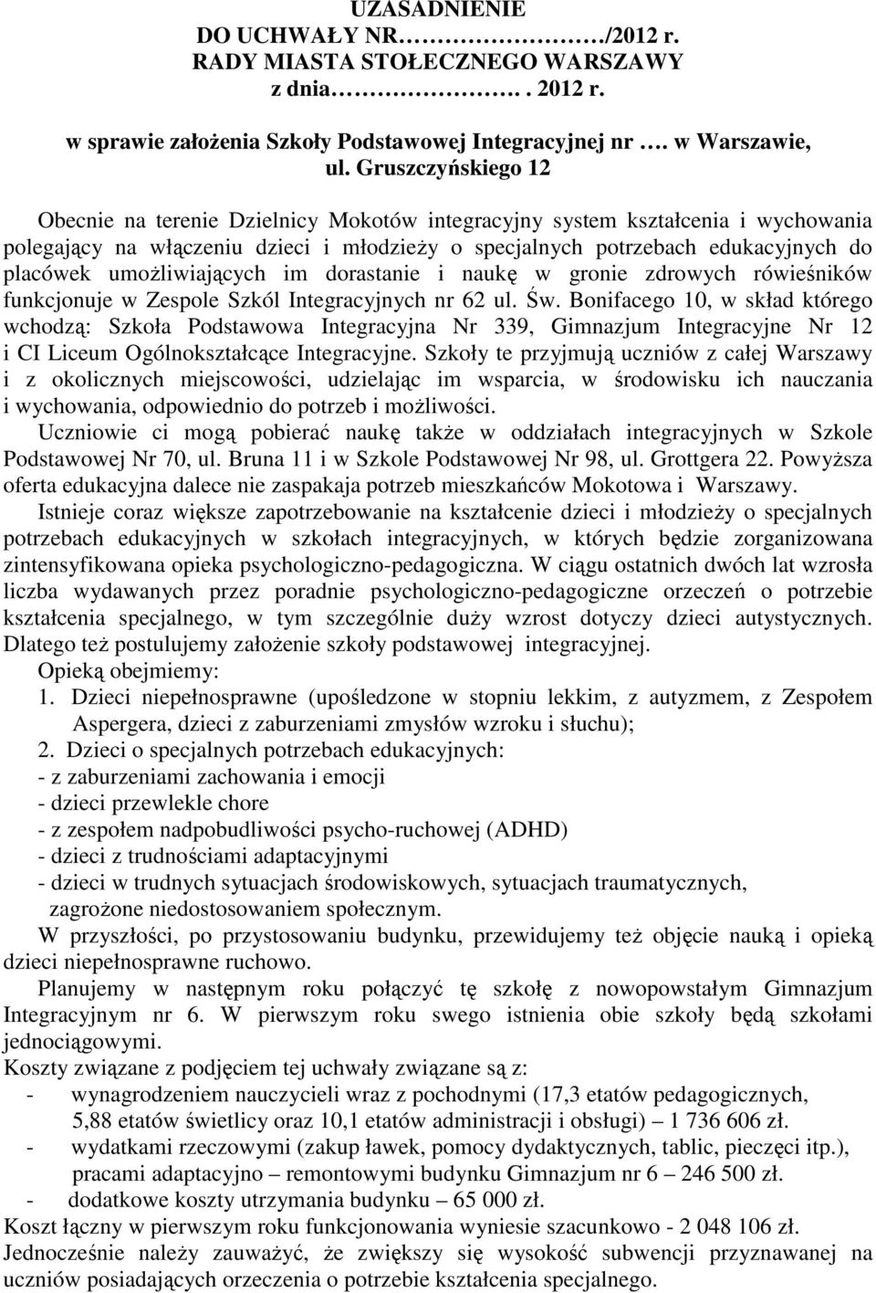 umoŝliwiających im dorastanie i naukę w gronie zdrowych rówieśników funkcjonuje w Zespole Szkól Integracyjnych nr 62 ul. Św.