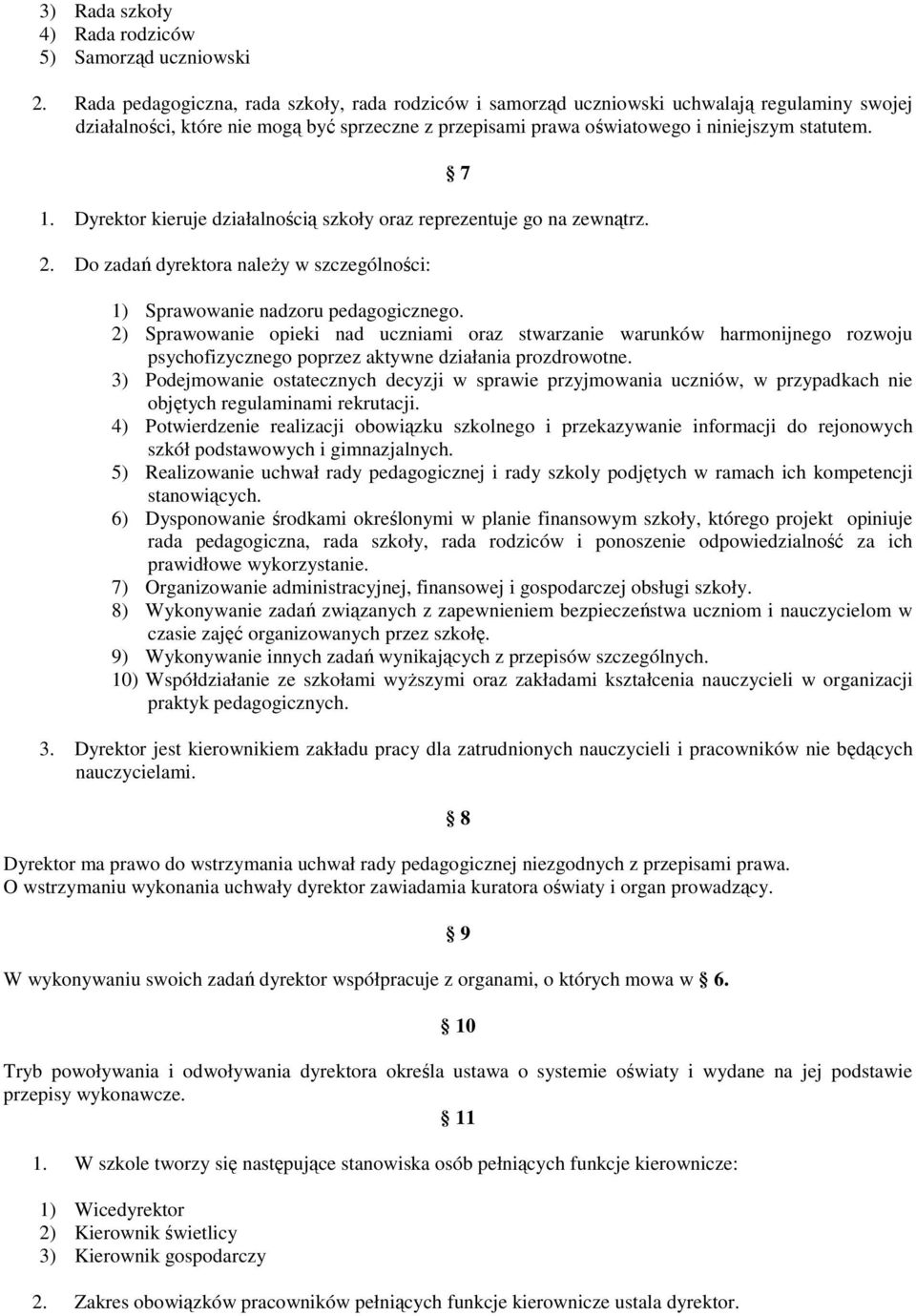 Dyrektor kieruje działalnością szkoły oraz reprezentuje go na zewnątrz. 2. Do zadań dyrektora naleŝy w szczególności: 7 1) Sprawowanie nadzoru pedagogicznego.