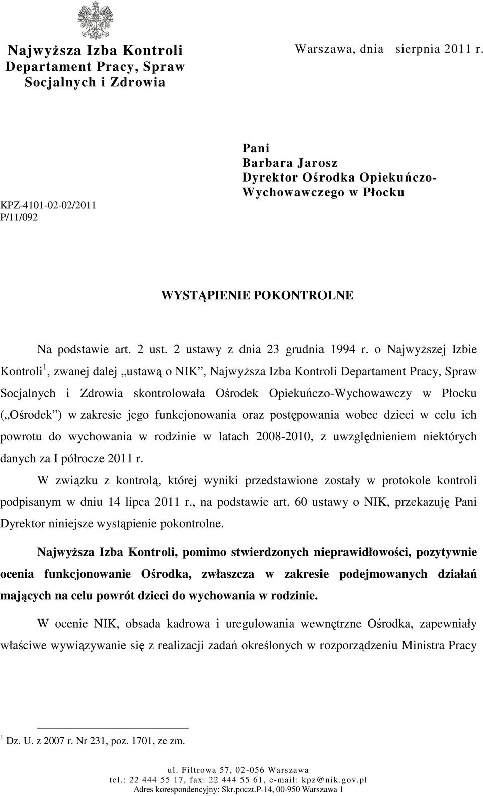 o Najwyższej Izbie Kontroli 1, zwanej dalej ustawą o NIK, Najwyższa Izba Kontroli Departament Pracy, Spraw Socjalnych i Zdrowia skontrolowała Ośrodek Opiekuńczo-Wychowawczy w Płocku ( Ośrodek ) w