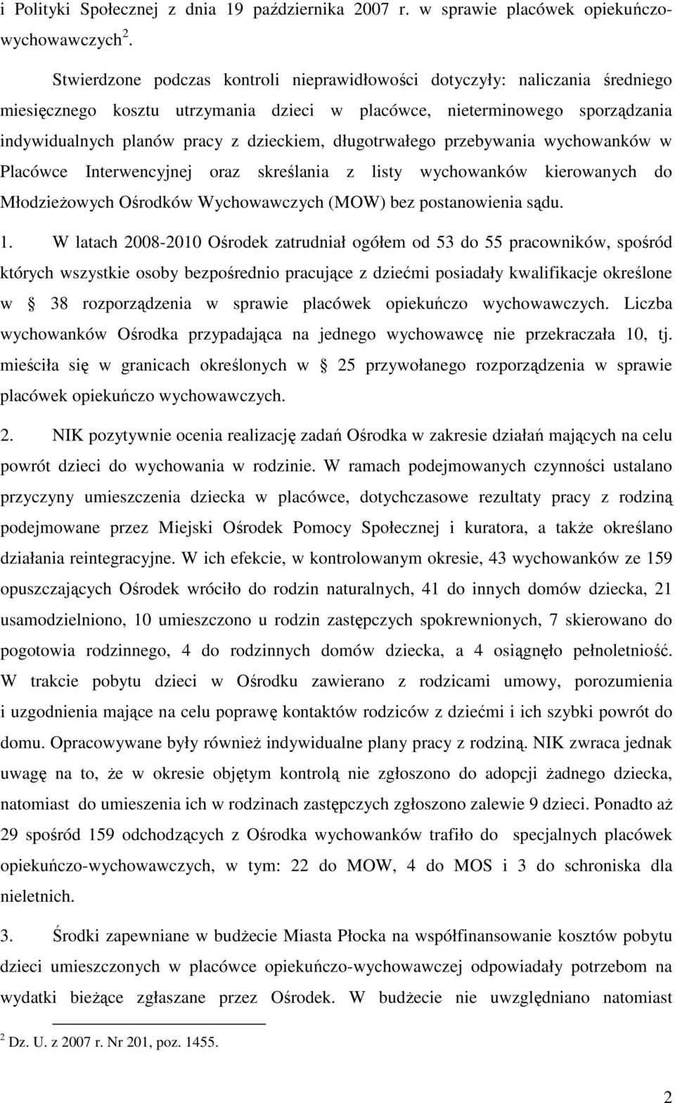 długotrwałego przebywania wychowanków w Placówce Interwencyjnej oraz skreślania z listy wychowanków kierowanych do Młodzieżowych Ośrodków Wychowawczych (MOW) bez postanowienia sądu. 1.