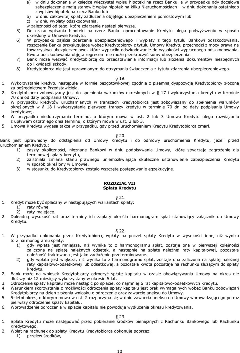5) Do czasu wpisania hipoteki na rzecz Banku oprocentowanie Kredytu ulega podwyższeniu w sposób określony w Umowie Kredytu.