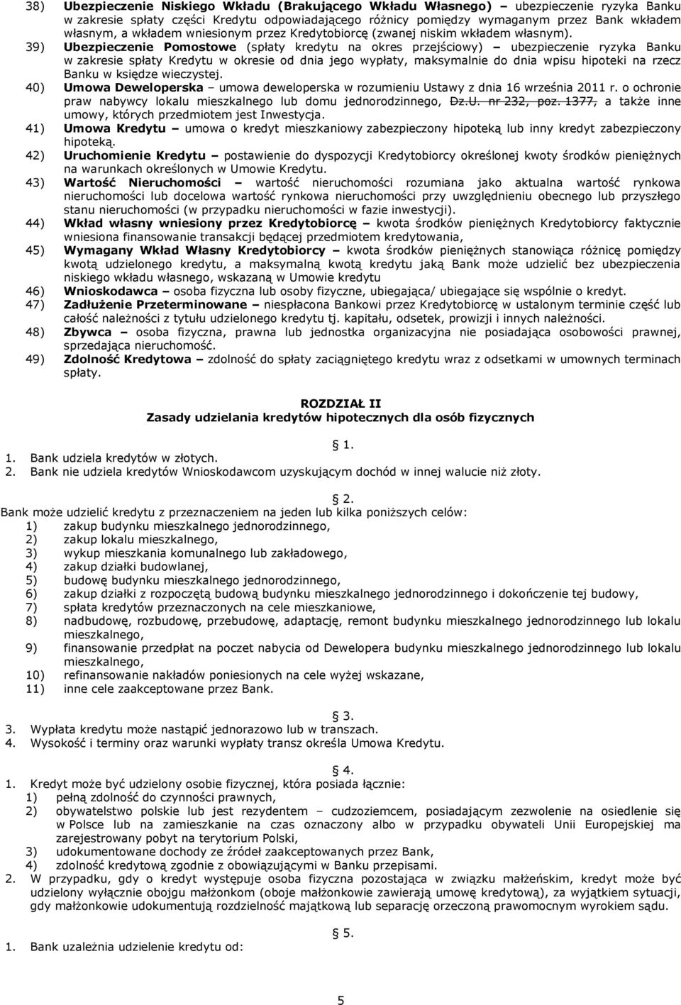 39) Ubezpieczenie Pomostowe (spłaty kredytu na okres przejściowy) ubezpieczenie ryzyka Banku w zakresie spłaty Kredytu w okresie od dnia jego wypłaty, maksymalnie do dnia wpisu hipoteki na rzecz