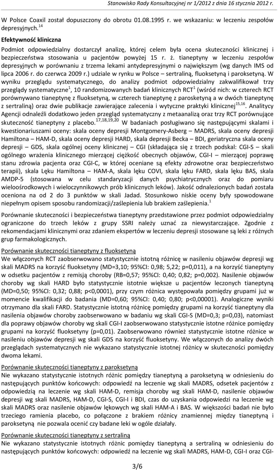 tianeptyny w leczeniu zespołów depresyjnych w porównaniu z trzema lekami antydepresyjnymi o największym (wg danych IMS od lipca 2006 r. do czerwca 2009 r.
